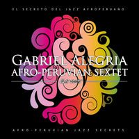 Afro-Peruvian Jazz Secrets - CD | Gabriel Alegria Afro-Peruvian Sextet (2012)